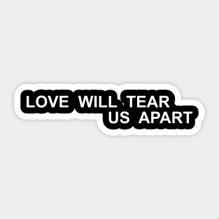 Love Will Tear Us Apart Sticker